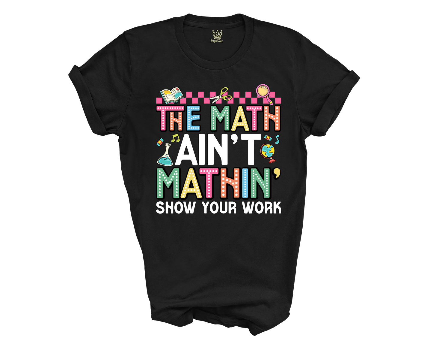 The Math Aint Mathin T-shirt for Teachers