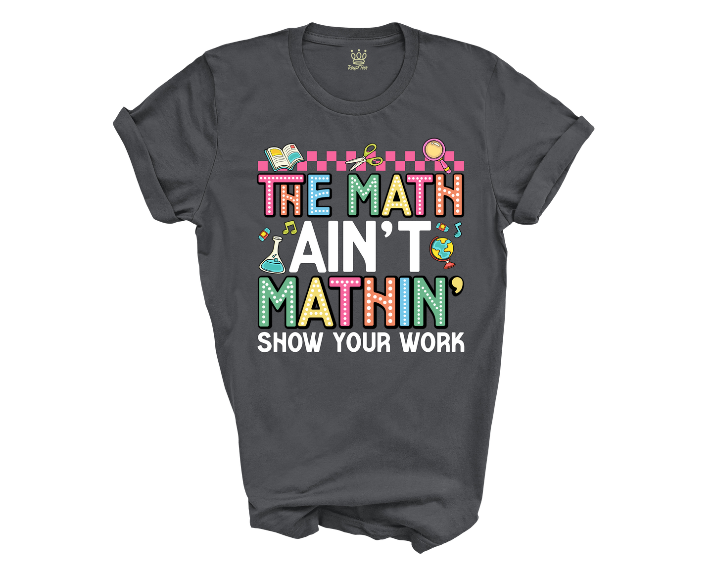 The Math Aint Mathin T-shirt for Teachers