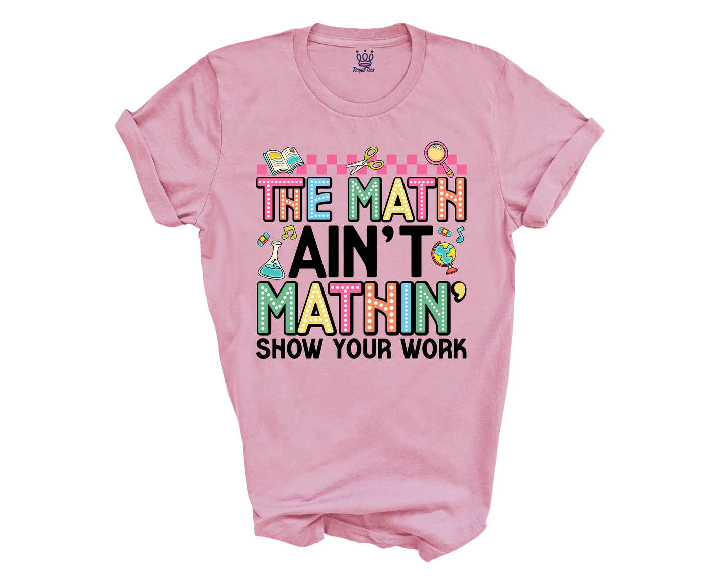 The Math Aint Mathin T-shirt for Teachers