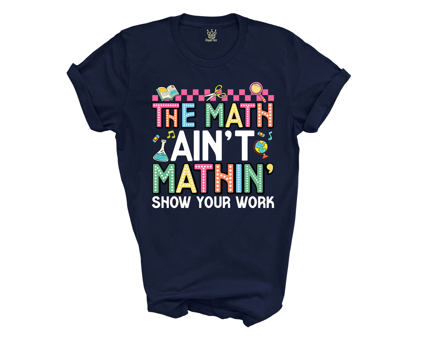 The Math Aint Mathin T-shirt for Teachers