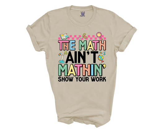 The Math Aint Mathin T-shirt for Teachers